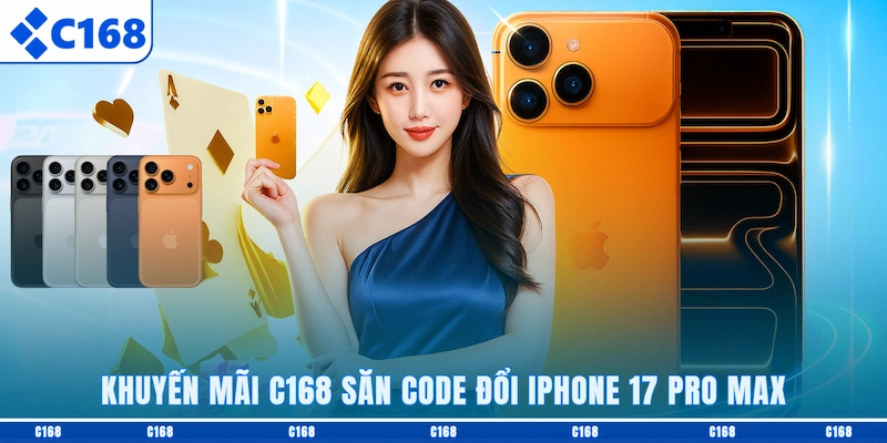 Khuyến mãi C168 săn code đổi iPhone 17 Pro Max